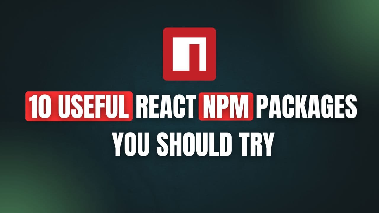 10 Useful React npm Packages You Should Try