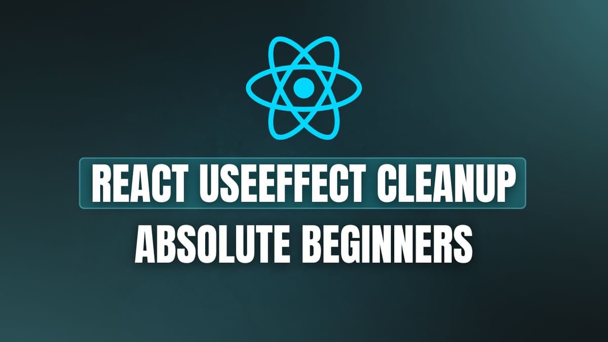 React useEffect Cleanup Explained for Absolute Beginners